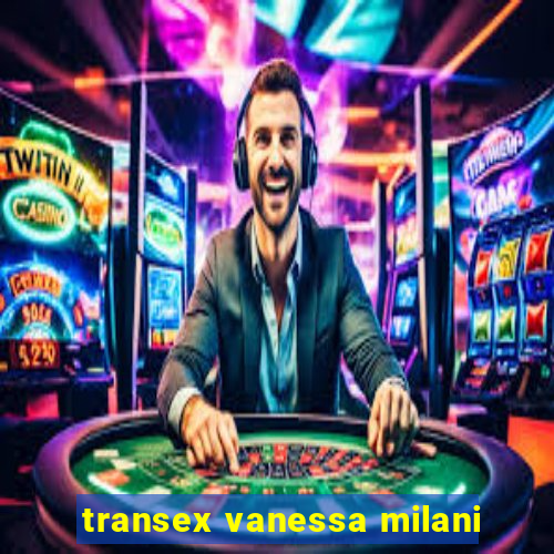 transex vanessa milani